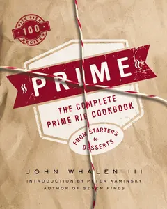 USED-Prime: The Complete Prime Rib Cookbook by Whalen III, John (Hardcover)