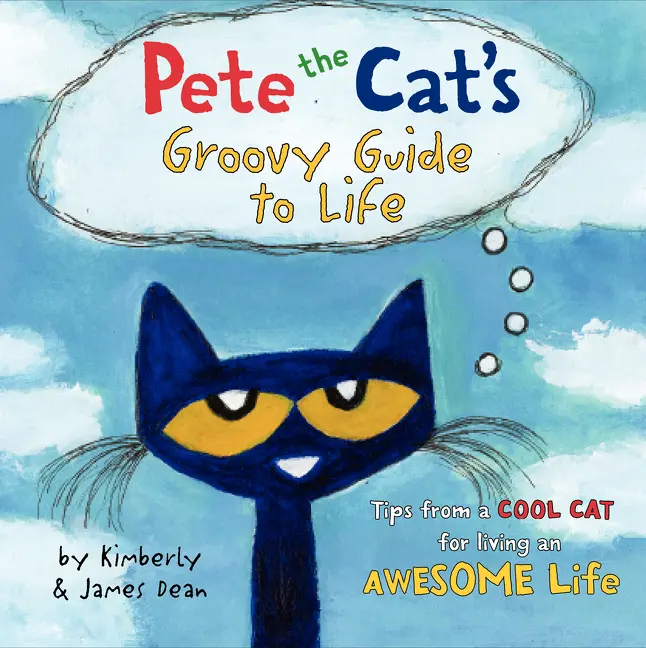 Pete the Cat's Groovy Guide to Life (Pete the Cat) by James Dean||James Dean||Kimberly Dean [Hardback Book]