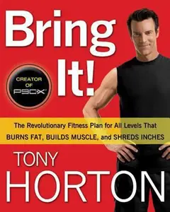 USED-Bring It!: The Revolutionary Fitness Plan for All Levels That Burns Fat, Builds Muscle, and Shreds Inches by Tony Horton (Hardcover)