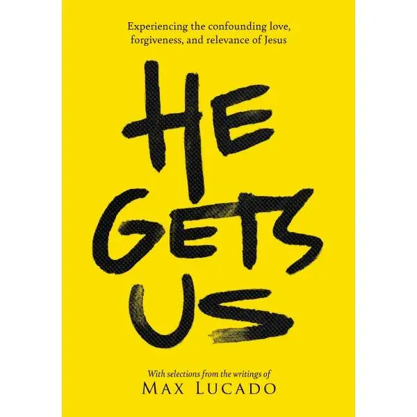 He Gets Us: Experiencing the Confounding Love, Forgiveness, and Relevance of Jesus
