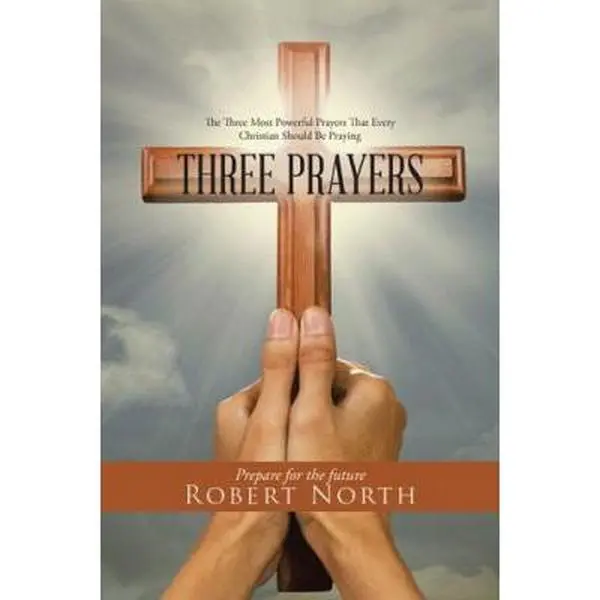 USED-Three Prayers: The Three Most Powerful Prayers That Every Christian Should Be Praying by North, Robert (Paperback)