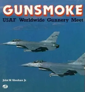 USED-Gunsmoke: USAF Worldwide Fighter Gunnery Meet by John W. Sheehan (Paperback)