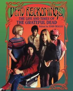 USED-Dead Reckonings: The Life and Times of the Grateful Dead by John Rocco (Paperback)