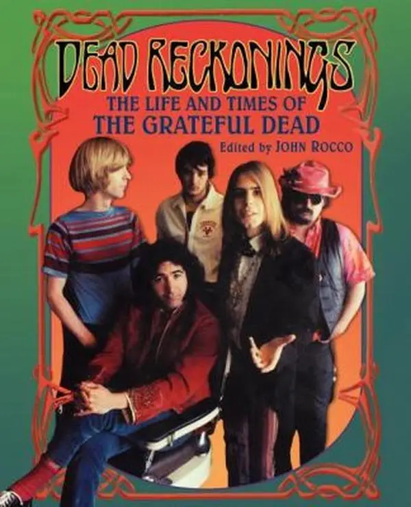 USED-Dead Reckonings: The Life and Times of the Grateful Dead by John Rocco (Paperback)