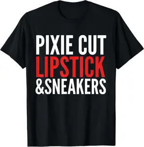 Pixie Cut Lipstick and Sneakers Funny Quote T-Shirt