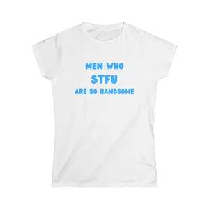 MEN WHO STFU ARE SO HANDSOME TEE