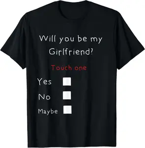 100% Cotton Will you be my Girlfriend? T-Shirt