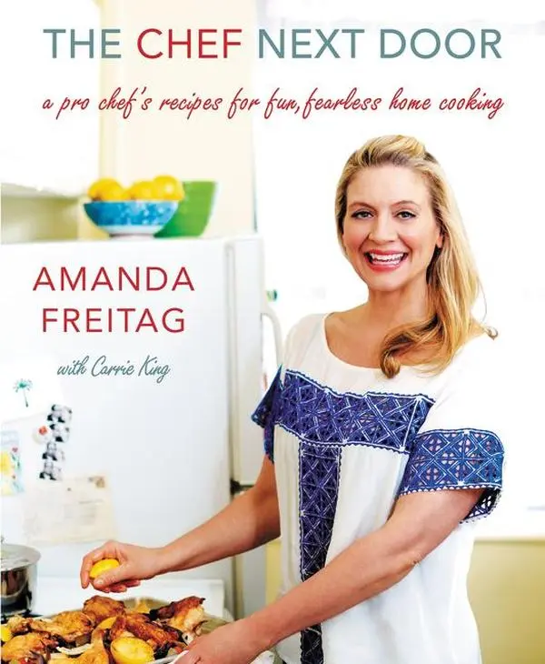 The Chef Next Door: A Pro Chef's Recipes for Fun, Fearless Home Cooking by Amanda Freitag [Hardback Book]