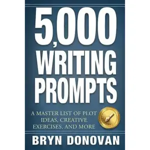 5,000 Writing Prompts: A Master List of Plot Ideas, Creative Exercises, and More