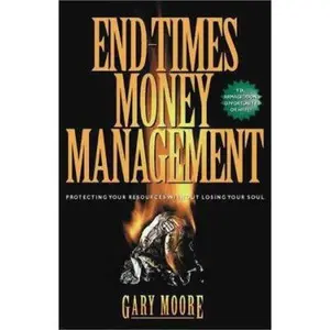 USED-End Times Money Management : Protecting Your Resources Without Losing Your Soul by Gary Moore (Paperback)