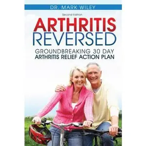 USED-Arthritis Reversed: 30 Days to Lasting Relief from Joint Pain and Arthritis by Wiley, Mark V. (Paperback)