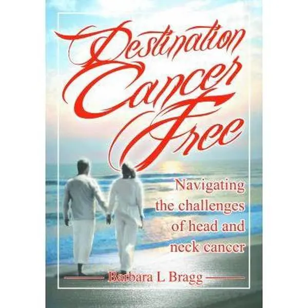 USED-Destination Cancer Free: Navigating the Challenges of Head and Neck Cancer by Barbara L Bragg (Paperback)