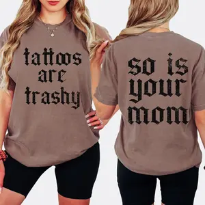 Tattoos Are Trashy Shirt, Sarcastic Shirt, Tattoos Moms Shirt, Humor Shirt, Funny Tattoos Lover Shirt, Mothers Day Shirt For Mom