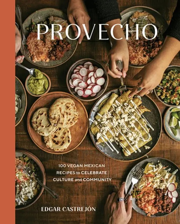 Provecho: 100 Vegan Mexican Recipes with Spanish, Salvadoran and Colombian Influences to Celebrate Culture and Community [Hard Cover Cookbook] - Edgar Castrejón, 10.23" h x 8.33" l x 0.94" w, 2.46 lbs