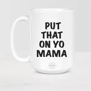 The Black Mug Co. Put That On Yo Mama Mug, Ceramic 11oz - 15oz Tea Coffee