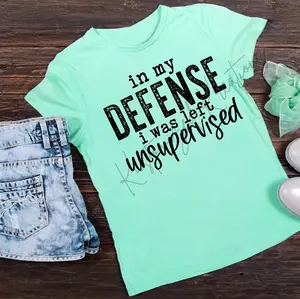 In My Defense I Was Left Unsupervised • T-shirt Tee Shirt Comfortable Unisex Top Sublimation Casual Graphic Shirts Funny Cute Stylish Sarcastic Sarcasm Humor Trouble