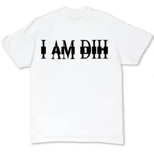 I Am DIH Unisex T Shirt
