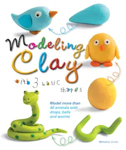 USED-Modeling Clay with 3 Basic Shapes: Model More Than 40 Animals with Teardrops, Balls, and Worms by Cuxart, Bernadette (Paperback)