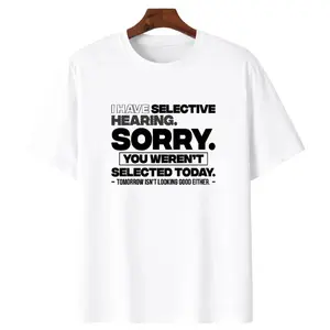 Graphic Quote Selective Hearing Shirt Sorry You Were Not Selected