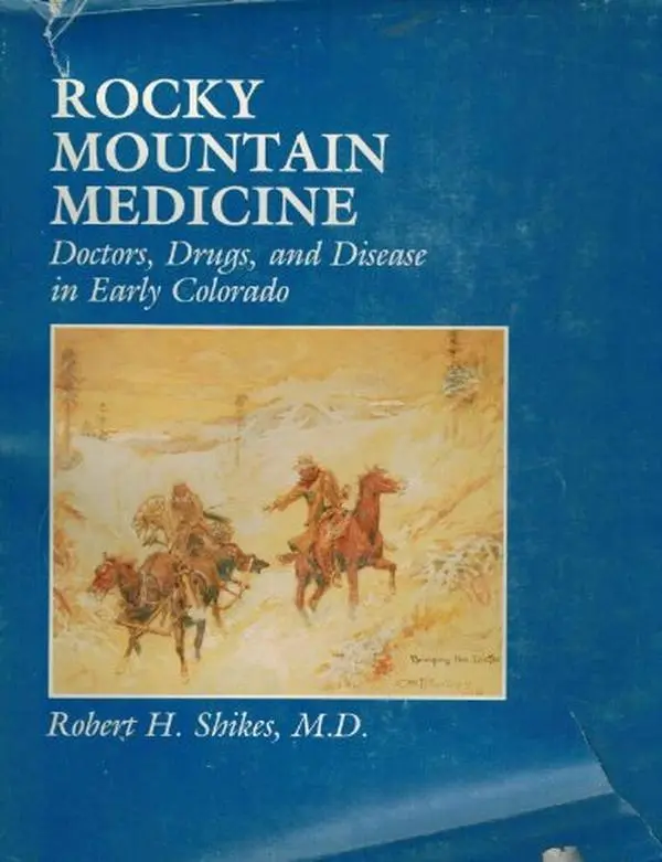 USED Book - Rocky Mountain medicine: Doctors, drugs, and disease in early Colorado by Robert H. Shikes (Hardcover) - english