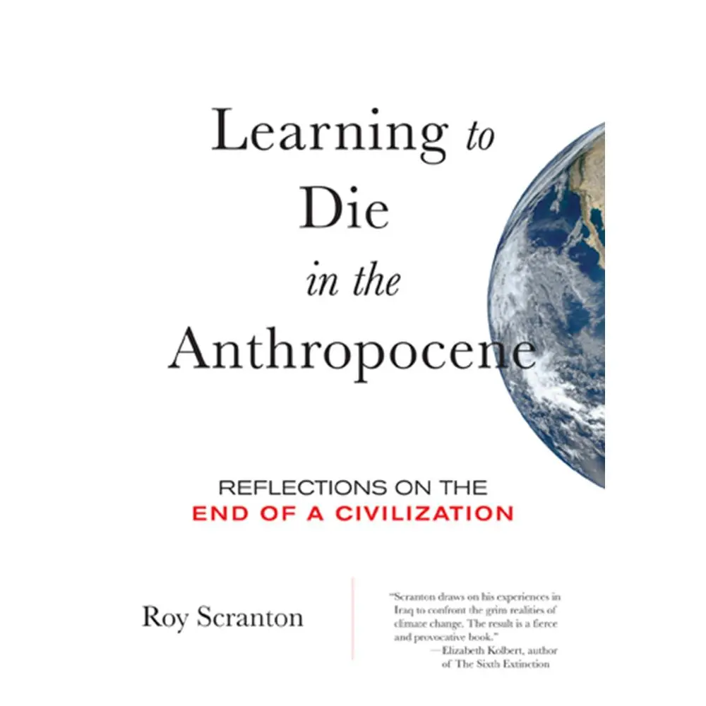 USED Book - Learning to Die in the Anthropocene: Reflections on the End of a Civilization by Scranton, Roy (Paperback) - english
