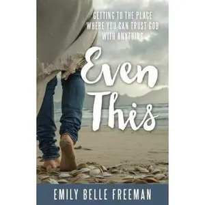 USED-Even This: Getting to the Place Where You Can Trust God with Anything by Freeman, Emily Belle (Paperback)