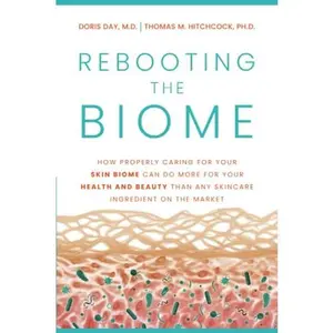 USED-Rebooting the Biome: How Properly Caring For Your Skin Biome Can Do More For Your Health and Beauty Than Any Skincare Ingredient on the Market by Doris Day M.D. (Paperback)