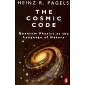 USED-The Cosmic Code: Quantum Physics As the Language of Nature by Heinz R. Pagels (Paperback)