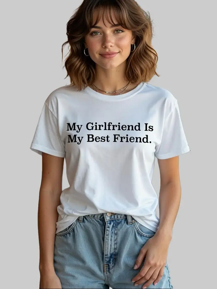 Women's Casual Cotton Printed Funny Sarcastic Quote T-Shirt, My Girlfriend Is My Best Friend Tee, Couples Shirts, Bestie Shirt, BFF Tee Matching Tee, erfect Gift For Men for Women