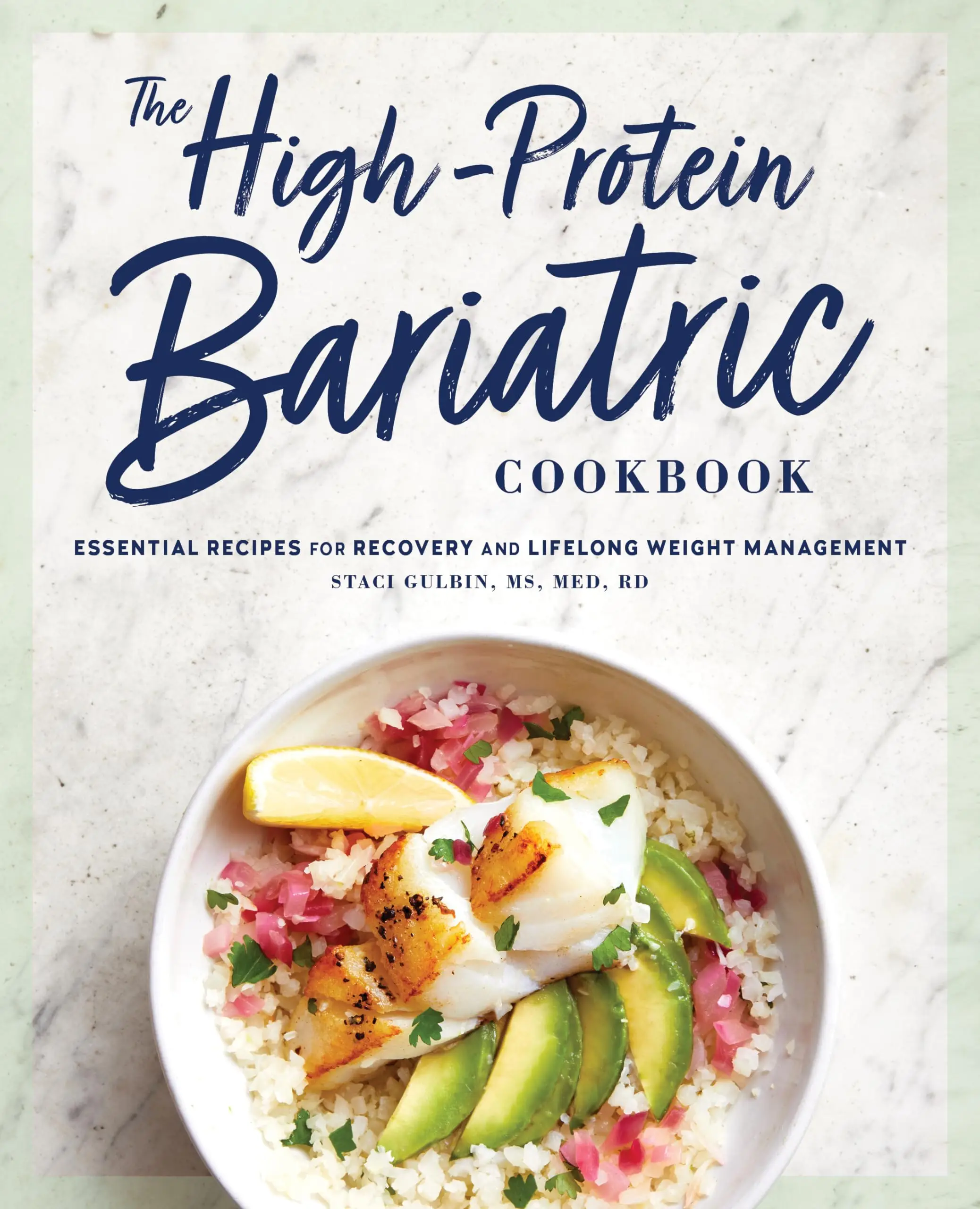 The High-Protein Bariatric Cookbook: Essential Recipes for Recovery and Lifelong Weight Management -- Staci Gulbin - Paperback