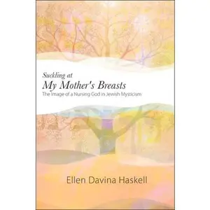 USED Book - Suckling at My Mother's Breasts: The Image of a Nursing God in Jewish Mysticism by Haskell, Ellen Davina (Paperback) - english