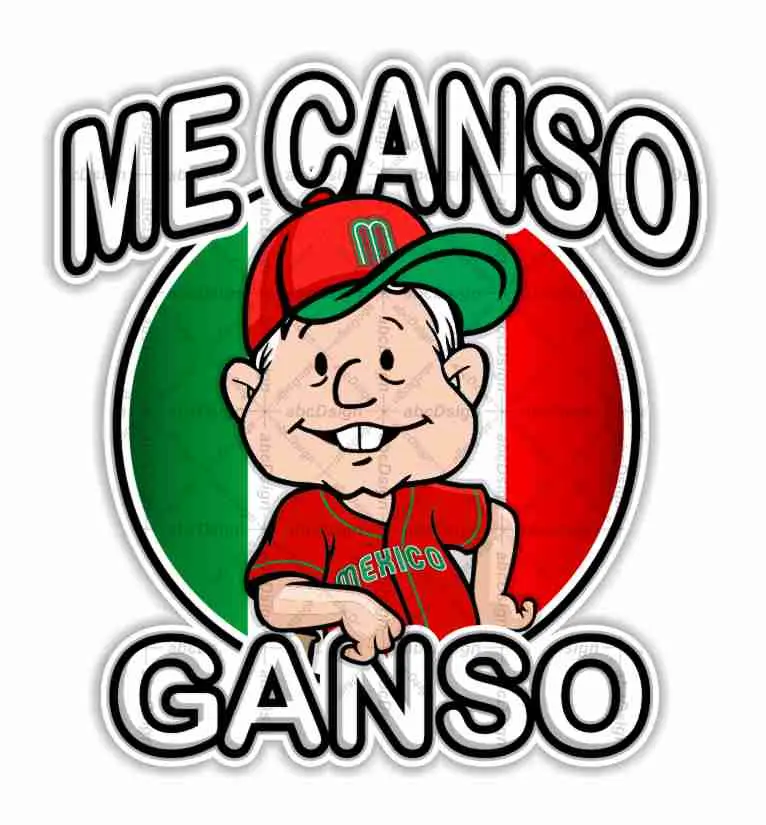 Me Canso Ganso AMLITO Baseball Lopez Obrador AMLO Mexico Precision Cut Decal