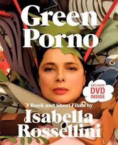USED-Green Porno: A Book and Short Films by Isabella Rossellini by Rossellini, Isabella (Paperback)