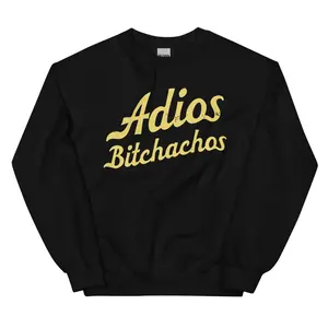 Adios Bitchachos Sweatshirt