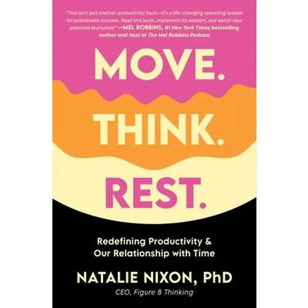 Move. Think. Rest.: Redefining Productivity & Our Relationship with Time -- Natalie Nixon - Hardcover
