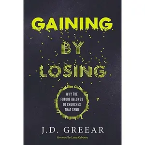 USED Book - Gaining By Losing: Why the Future Belongs to Churches that Send by J.D. Greear (Hardcover) - english