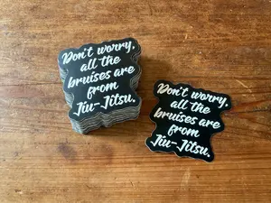 Don't Worry, All the Bruises are from Jiu-Jitsu Sticker