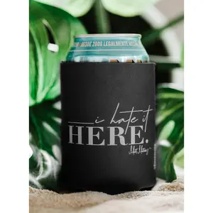 Koozie - "I Hate It HERE"