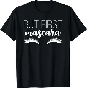 But First Mascara Eyelashes Makeup Artist JT T-Shirt
