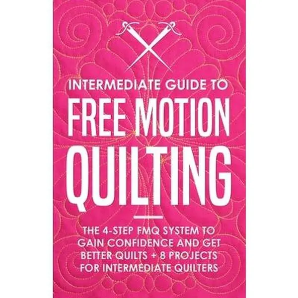 Intermediate Free Motion Quilting Guide: 4-Step FMQ System for Confidence & Better Quilts, 8 Projects for Intermediate Quilters - Beth Burns, English Paperback with Illustrations for Home Domestic & Long-Arm Machines, Domestic And Long-Arm Machines