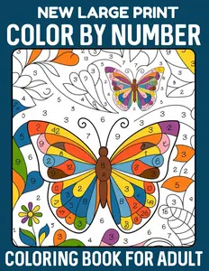 New Large Print Color By Number Coloring Book For Adult: Simple Designs Color By Number for Adults: Large Print Birds, Flowers, Butterflies
