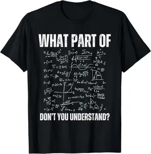 100% Cotton Funny Math Teacher What Part Of Don't You Understand T-Shirt