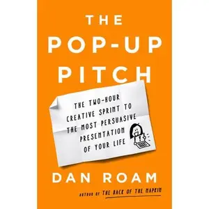 USED-The Pop-Up Pitch: The Two-Hour Creative Sprint to the Most Persuasive Presentation of Your Life by Roam, Dan (Hardcover)