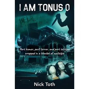 USED-I Am Tonus 0: Part humor, part terror, and part intrigue wrapped in a blanket of nostalgia by Toth, Nick (Paperback)