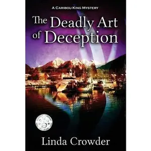 USED-The Deadly Art of Deception: A Caribou King Mystery by Crowder, Linda (Paperback)