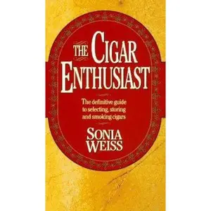 USED-The Cigar Enthusiast: The Definitive Guide to Selecting, Storing and Smoking Cigars by Sonia Weiss (Unknown)