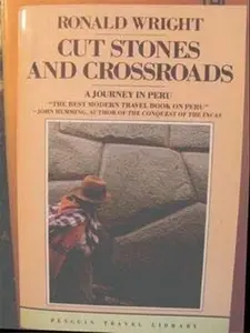 USED-Cut Stones and Crossroads: A Journey in the Two Worlds of Peru (Travel Library) by Ronald Wright (Paperback)