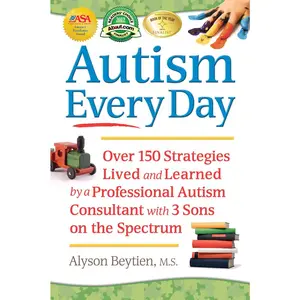 USED-Autism Every Day: Over 150 Strategies Lived and Learned by a Professional Autism Consultant with 3 Sons on the Spectrum by Beytien, Alyson (Paperback)
