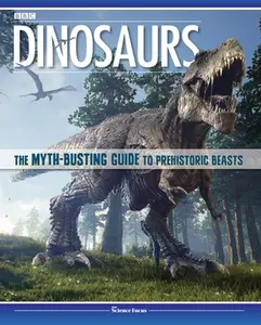 USED-Dinosaurs: The Myth-Busting Guide to Prehistoric Beasts by Bbc Focus (Hardcover)