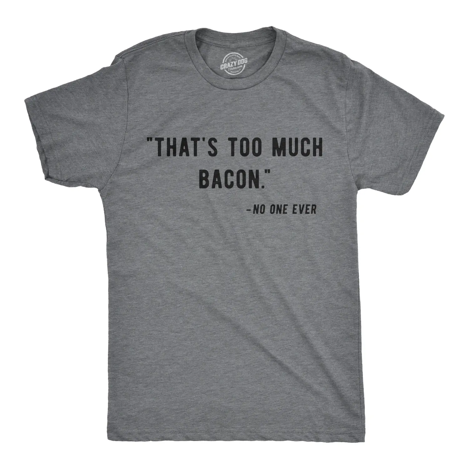 Mens That?s Too Much Bacon Said No One Ever T Shirt Funny Breakfast Food Tee Mens Funny T Shirts Cool Vintage Fashion T-Shirt Gift Classic Menswear Funny Food Short Sleeve Novelty Tees for Guys Dark Grey